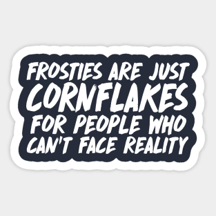 Frosties are just Cornflakes for people who can't face reality Peep Show Quotes Sticker